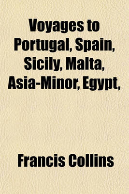 Book cover for Voyages to Portugal, Spain, Sicily, Malta, Asia-Minor, Egypt,
