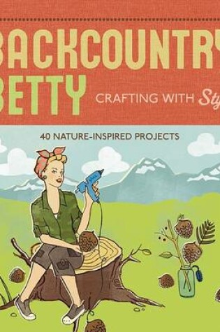 Cover of Backcountry Betty: Crafting with Style