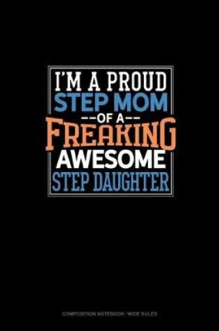 Cover of I Am A Proud Step Mom Of A Freaking Awesome Step Daughter