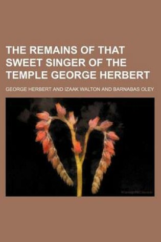 Cover of The Remains of That Sweet Singer of the Temple George Herbert