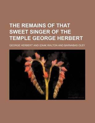 Book cover for The Remains of That Sweet Singer of the Temple George Herbert