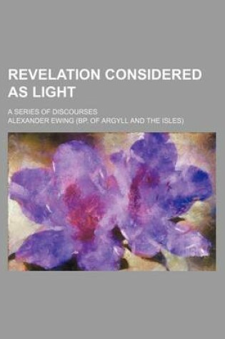 Cover of Revelation Considered as Light; A Series of Discourses