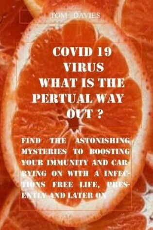 Cover of Covid- 19 Virus, What Is the Perpetual Way Out?