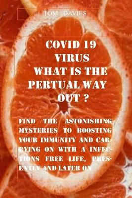 Book cover for Covid- 19 Virus, What Is the Perpetual Way Out?