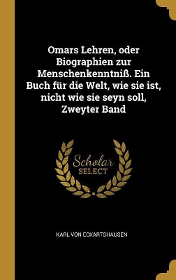 Book cover for Omars Lehren, oder Biographien zur Menschenkenntniß. Ein Buch für die Welt, wie sie ist, nicht wie sie seyn soll, Zweyter Band