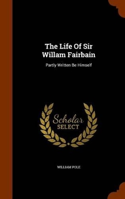 Book cover for The Life of Sir Willam Fairbain