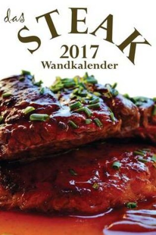 Cover of Das Steak 2017 Wandkalender (Ausgabe Deutschland)