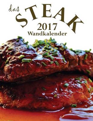 Book cover for Das Steak 2017 Wandkalender (Ausgabe Deutschland)