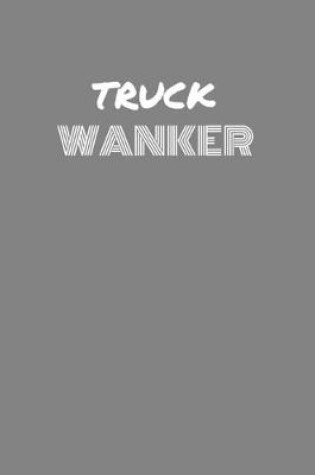 Cover of Truck Wanker