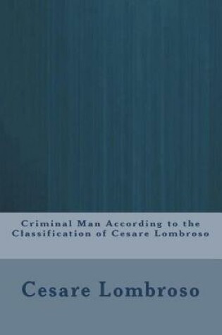 Cover of Criminal Man According to the Classification of Cesare Lombroso
