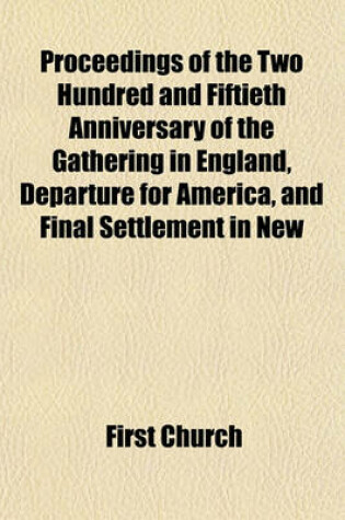 Cover of Proceedings of the Two Hundred and Fiftieth Anniversary of the Gathering in England, Departure for America, and Final Settlement in New