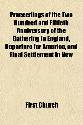 Book cover for Proceedings of the Two Hundred and Fiftieth Anniversary of the Gathering in England, Departure for America, and Final Settlement in New