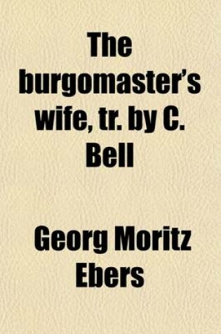 Cover of The Burgomaster's Wife, Tr. by C. Bell
