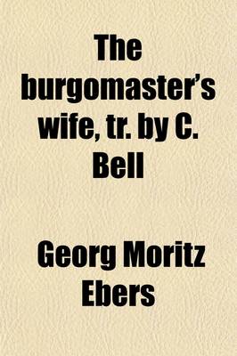 Book cover for The Burgomaster's Wife, Tr. by C. Bell