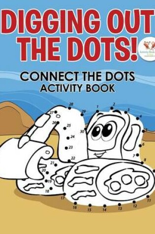 Cover of Digging Out the Dots! Connect the Dots Activity Book