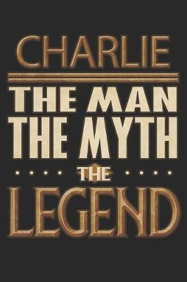 Book cover for Charlie The Man The Myth The Legend