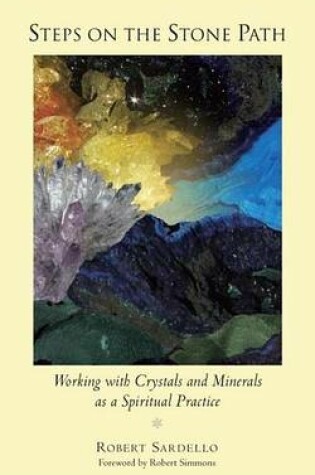 Cover of Steps on the Stone Path: Working with Crystals and Minerals as a Spiritual Practice