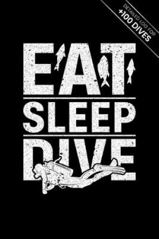 Cover of Scuba Diving Log Book Dive Diver Jourgnal Notebook Diary - Eat Sleep Dive