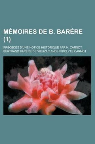 Cover of Memoires de B. Barere; Precedes D'Une Notice Historique Par H. Carnot (1 )