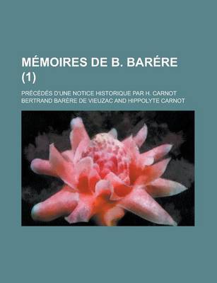 Book cover for Memoires de B. Barere; Precedes D'Une Notice Historique Par H. Carnot (1 )