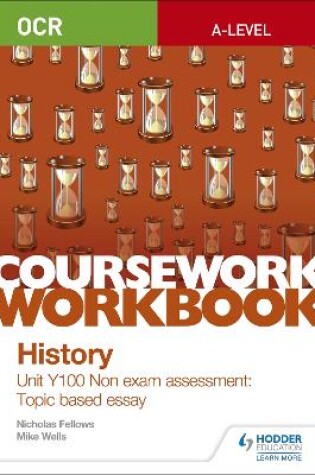 Cover of OCR A-level History Coursework Workbook: Unit Y100 Non exam assessment: Topic based essay