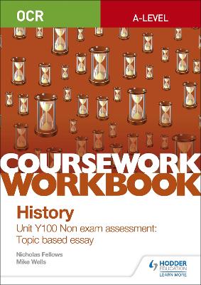 Book cover for OCR A-level History Coursework Workbook: Unit Y100 Non exam assessment: Topic based essay