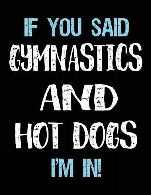 Book cover for If You Said Gymnastics And Hot Dogs I'm In