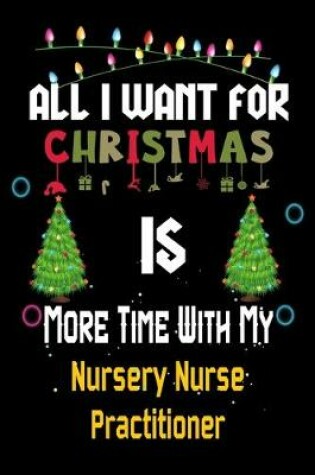 Cover of All I want for Christmas is more time with my Nursery Nurse Practitioner