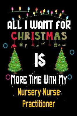 Book cover for All I want for Christmas is more time with my Nursery Nurse Practitioner