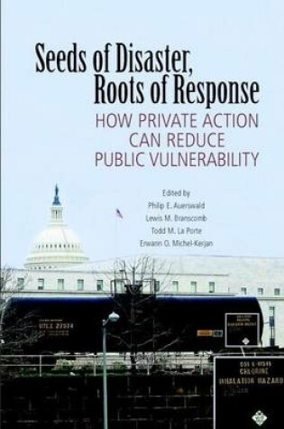 Cover of Seeds of Disaster, Roots of Response: How Private Action Can Reduce Public Vulnerability