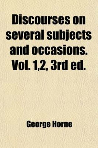 Cover of Discourses on Several Subjects and Occasions. Vol. 1,2, 3rd Ed. (Volume 1); 3,4. Vol. 1,2, [Another] 3rd Ed. 3,4, 2nd Ed