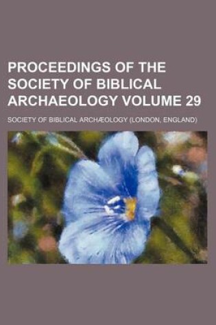 Cover of Proceedings of the Society of Biblical Archaeology Volume 29