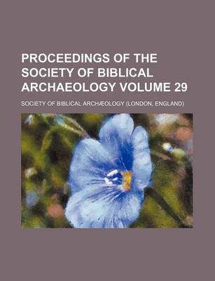 Book cover for Proceedings of the Society of Biblical Archaeology Volume 29