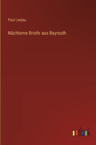 Cover of N�chterne Briefe aus Bayreuth