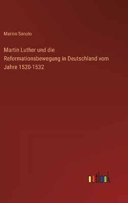 Book cover for Martin Luther und die Reformationsbewegung in Deutschland vom Jahre 1520-1532