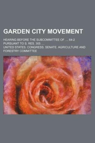 Cover of Garden City Movement; Hearing Before the Subcommittee Of, 64-2 Pursuant to S. Res. 305