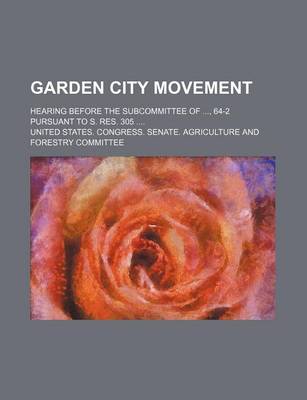 Book cover for Garden City Movement; Hearing Before the Subcommittee Of, 64-2 Pursuant to S. Res. 305