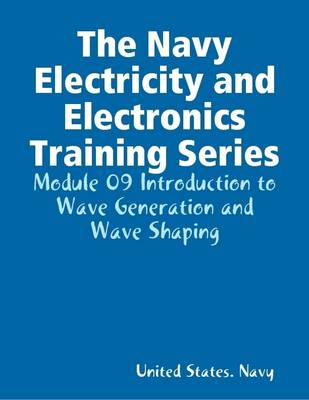 Book cover for The Navy Electricity and Electronics Training Series: Module 09 Introduction to Wave Generation and Wave Shaping