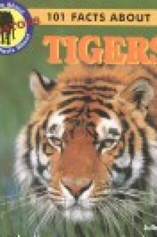 Cover of 101 Facts About Tigers