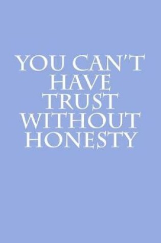 Cover of You Can't Have Trust Without Honesty