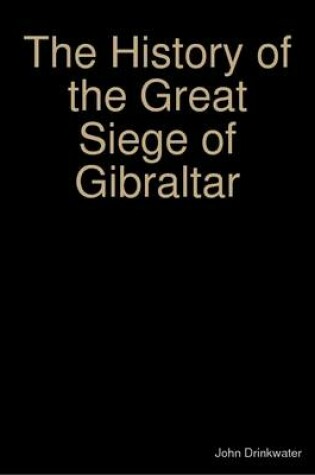 Cover of The History of the Great Siege of Gibraltar