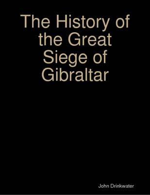 Book cover for The History of the Great Siege of Gibraltar