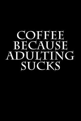 Book cover for Coffee Because Adulting Sucks