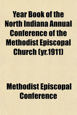 Book cover for Year Book of the North Indiana Annual Conference of the Methodist Episcopal Church (Yr.1911)