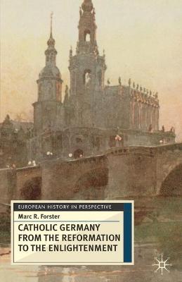 Book cover for Catholic Germany from the Reformation to the Enlightenment