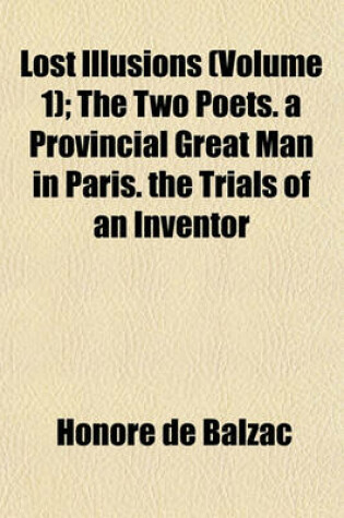 Cover of Lost Illusions (Volume 1); The Two Poets. a Provincial Great Man in Paris. the Trials of an Inventor