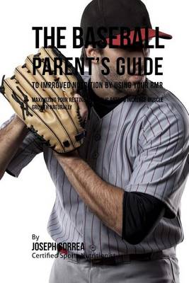 Book cover for The Baseball Parent's Guide to Improved Nutrition by Using Your RMR