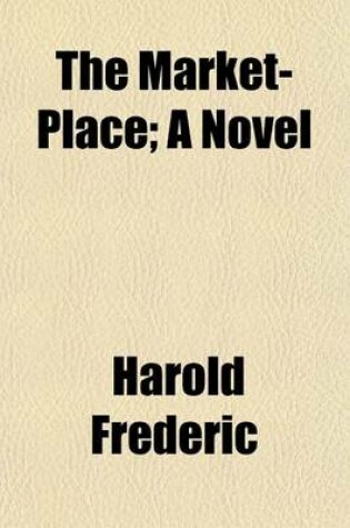 Cover of The Market-Place; A Novel