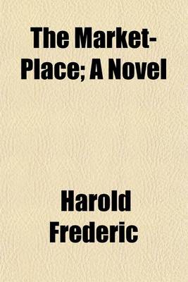 Book cover for The Market-Place; A Novel