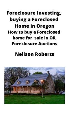 Book cover for Foreclosure Investing, buying a Foreclosed Home in Oregon